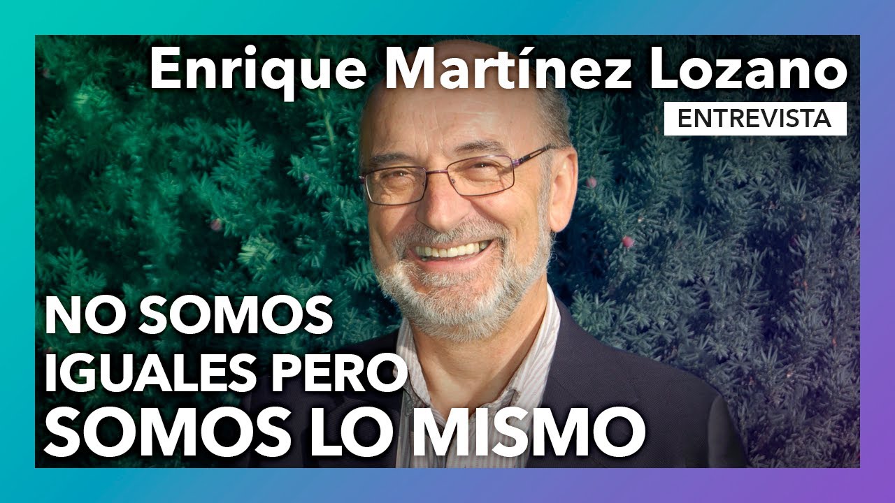 No somos iguales pero somos lo mismo | Entrevista a Enrique Martínez Lozano