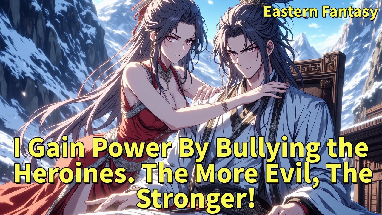 《 I Gain Power By Bullying the Heroines. The More Evil, The Stronger!》