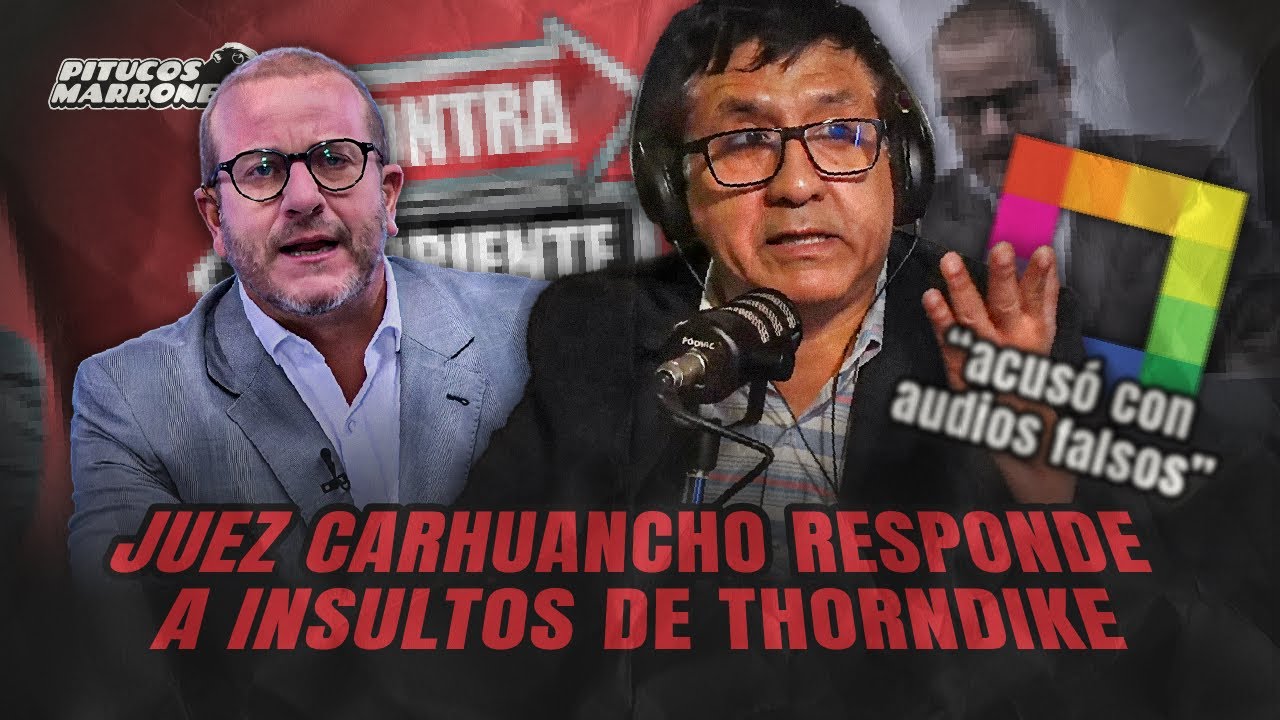 JUEZ CARHUANCHO LE RESPONDE A THORNDIKE DE WILLAX (POR AGRAVIOS,  CALUMNIAS Y UN AUDIO FALSO)