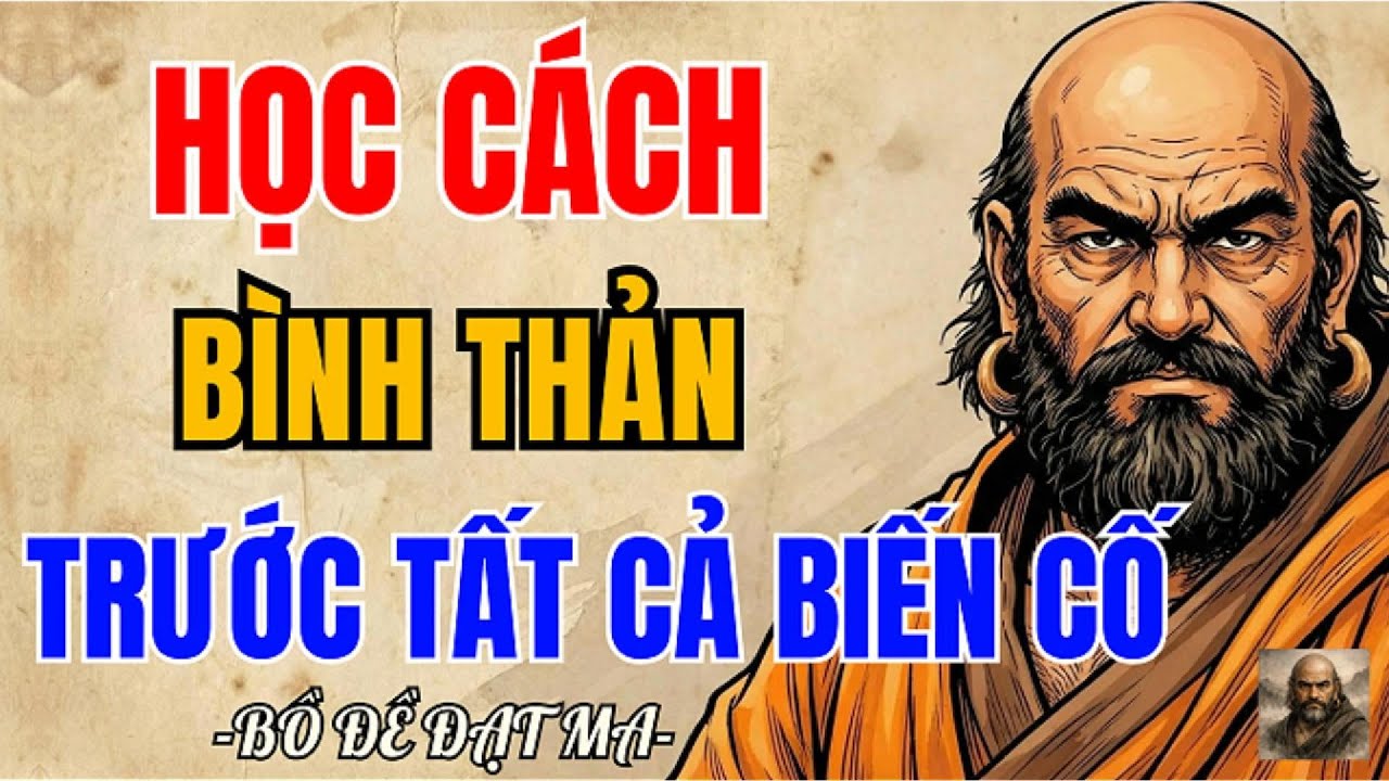 Bồ Đề Đạt Ma: Học Cách Bình Thản Trước Mọi Biến Cố, Tâm Vững Thì Đời An | Tâm Đạo Bồ Đề