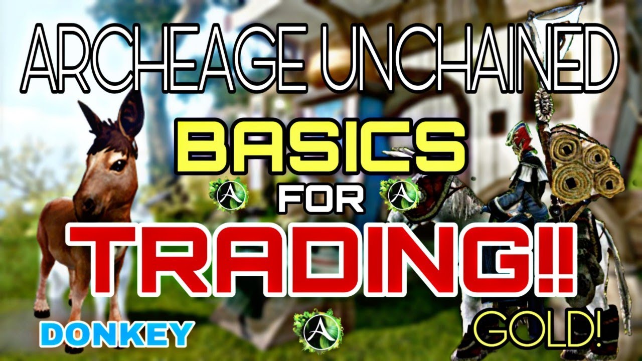ArcheAge Unchained - Beginners Guide to Trading! Donkey & Making Gold
