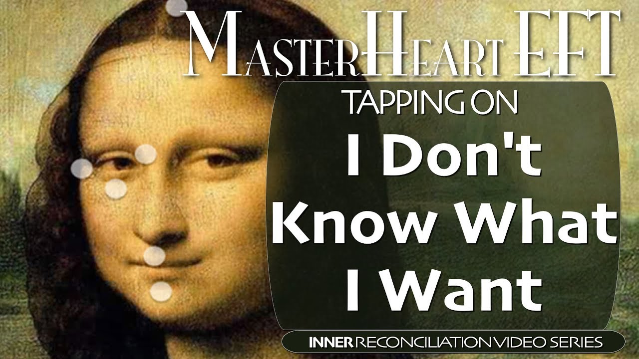 MasterHeart EFT - Tapping for I Dont Know What I Want