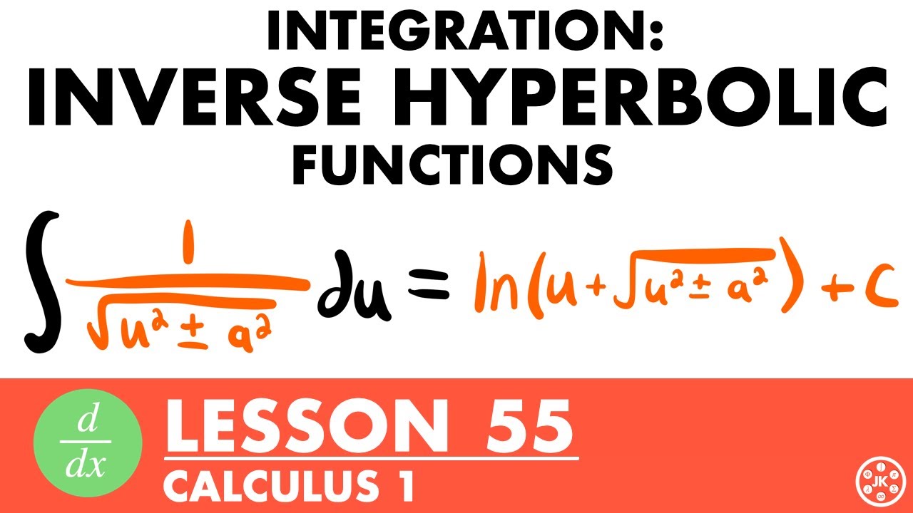 Integrating Into Inverse Hyperbolic Functions | Calculus Lesson 55 - JK Math