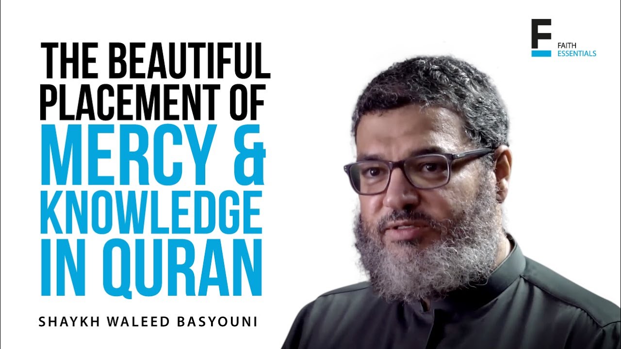 The Beautiful Placement Of Mercy & Knowledge In Quran | Sh. Waleed Basyouni