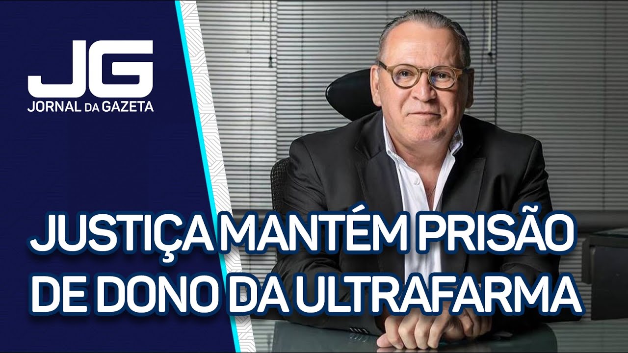 Justiça mantém prisão de dono da Ultrafarma