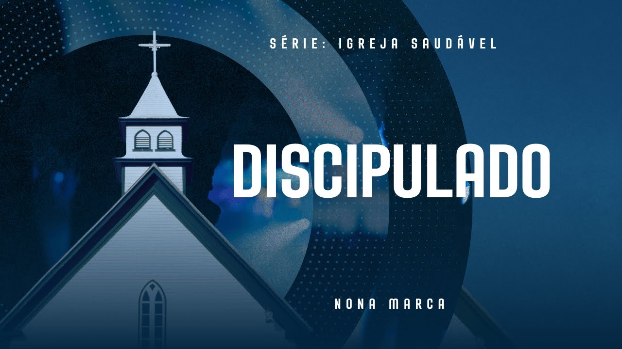 Discipulado | Marca 9 de uma Igreja Saudável