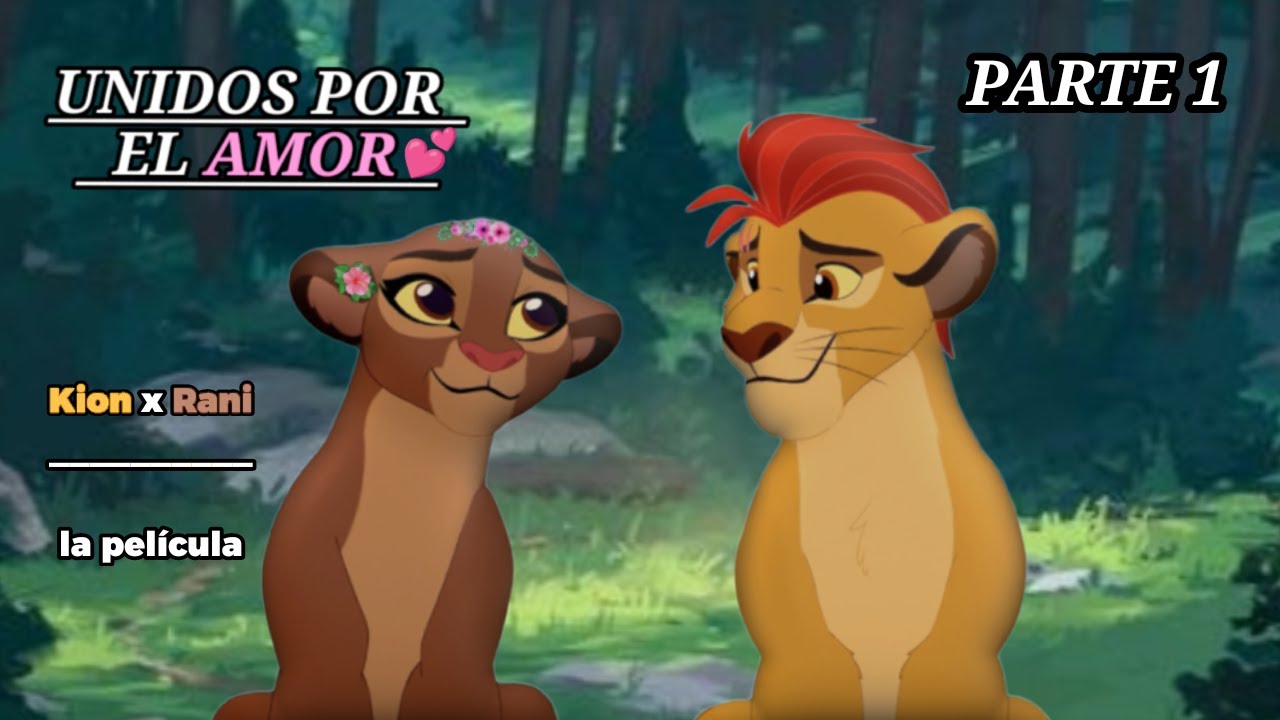 Kion x Rani - Unidos por el amor - La Película - (parte 1)