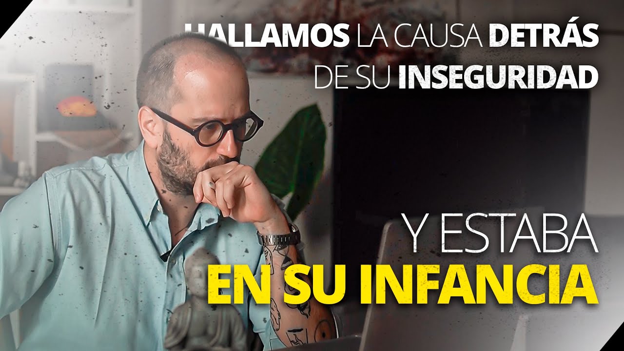 HALLAMOS la CAUSA detrás de su INSEGURIDAD y estaba en su INFANCIA