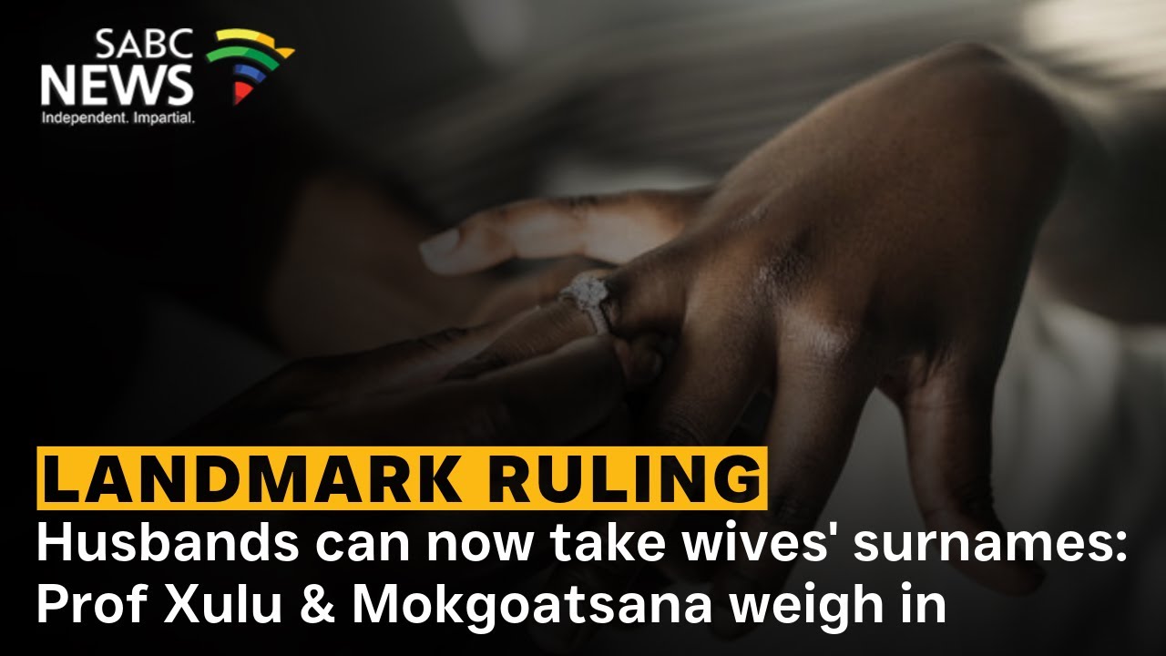 Landmark ruling - Husbands can now take wives' surnames: Prof Xulu & Mokgoatsana weigh in