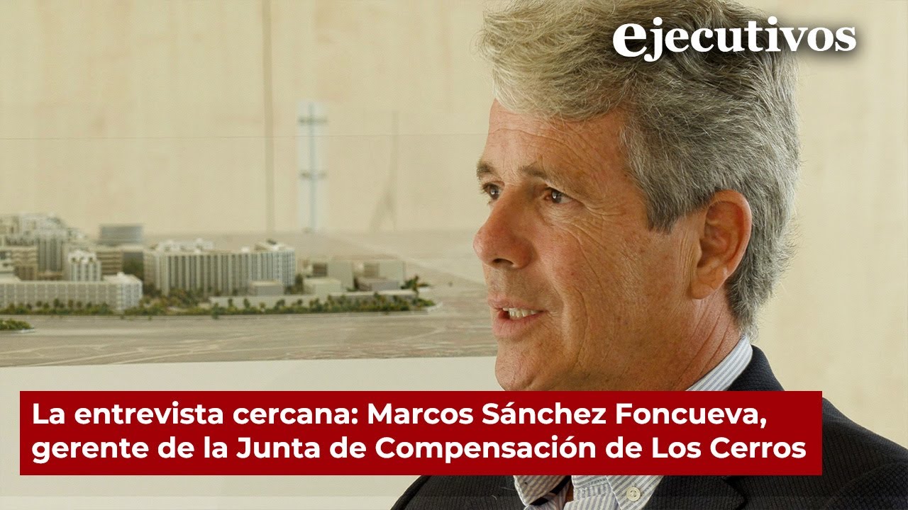La entrevista cercana: Marcos Sánchez Foncueva, Gerente de la Junta de Compensación de Los Cerros