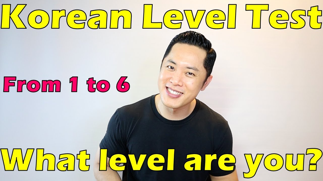 Korean Level Test - From 1 to 6, what level are you?