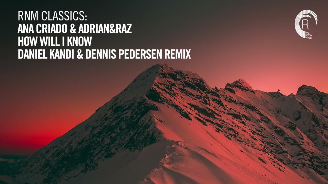 Ana Criado & Adrian&Raz - How Will I Know (Daniel Kandi & Dennis Pedersen Remix) [TRANCE CLASSICS]