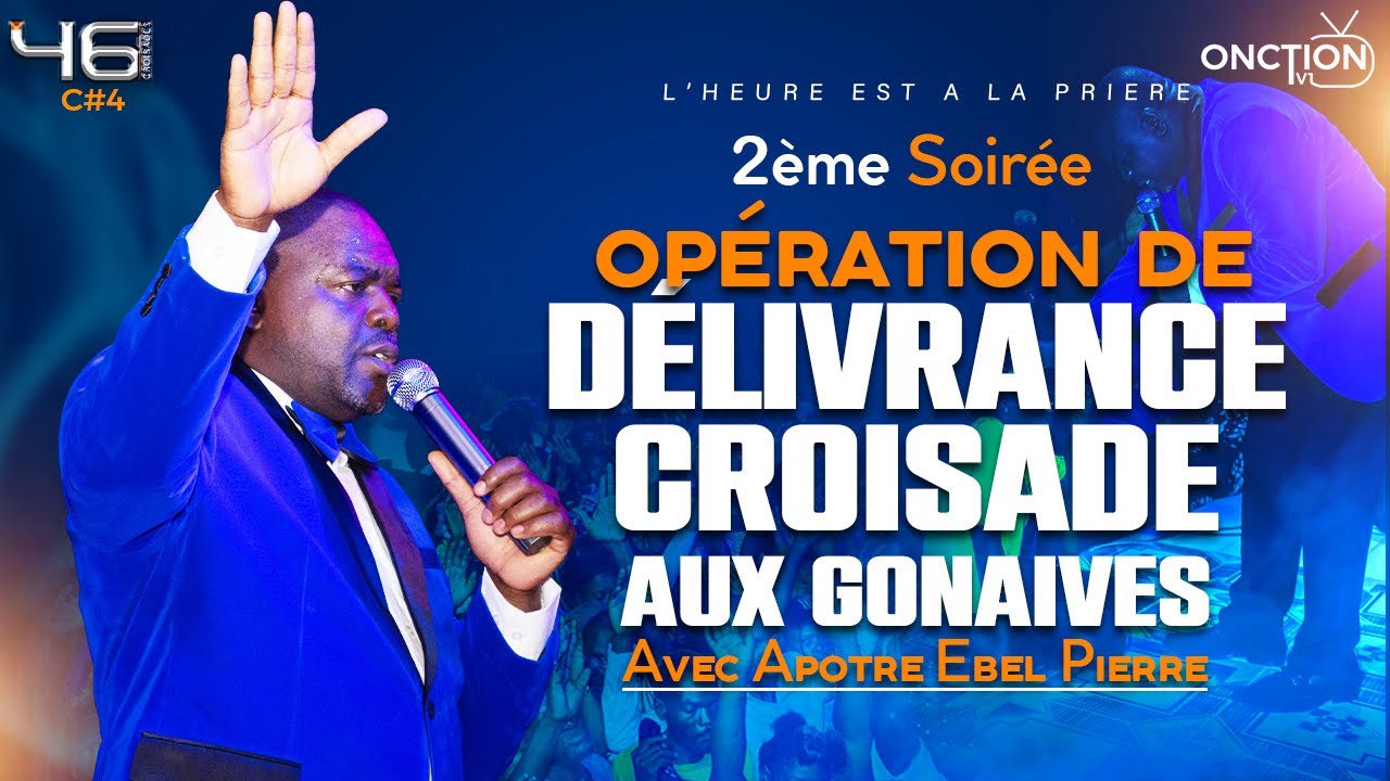 2ÈME SOIRÉE D'OPÉRATION DE DÉLIVRANCE-CROISADE AUX GONAÏVES avec APÔTRE EBEL PIERRE