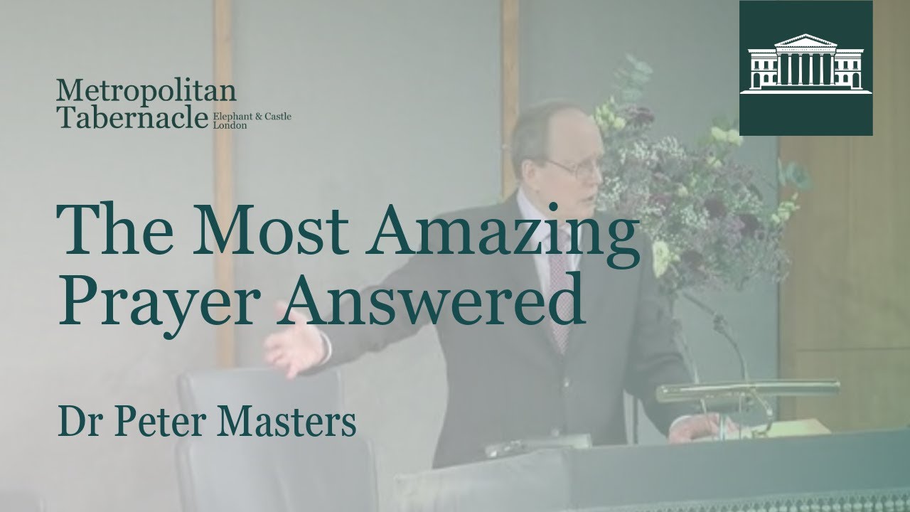 The Most Amazing Prayer Answered | Luke 23.34 | Dr Peter Masters