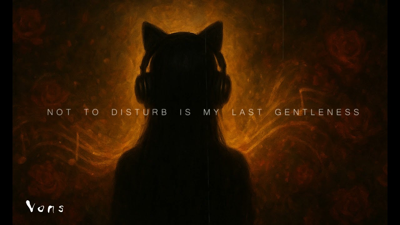 not to disturb is my last gentleness.