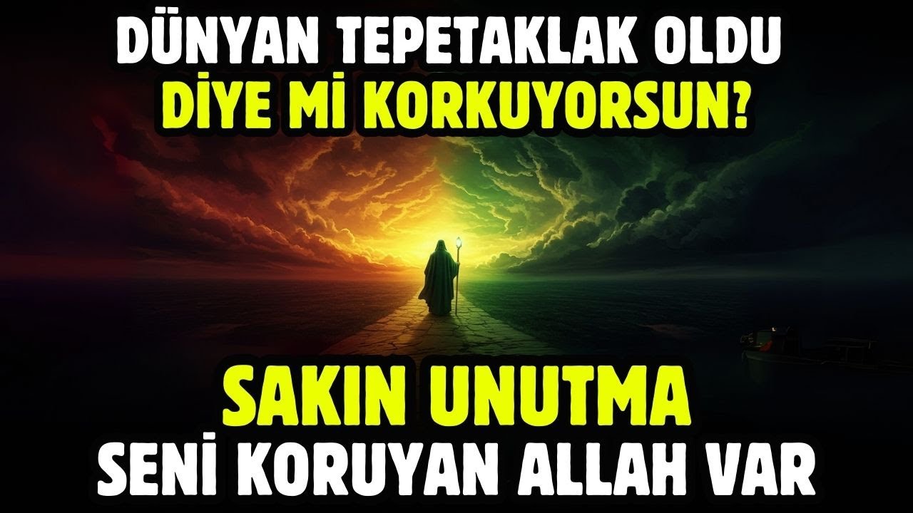 DÜNYAN TEPETAKLAK OLDU DİYE Mİ KORKUYORSUN? UNUTMA SENİ KORUYAN ALLAH VAR!