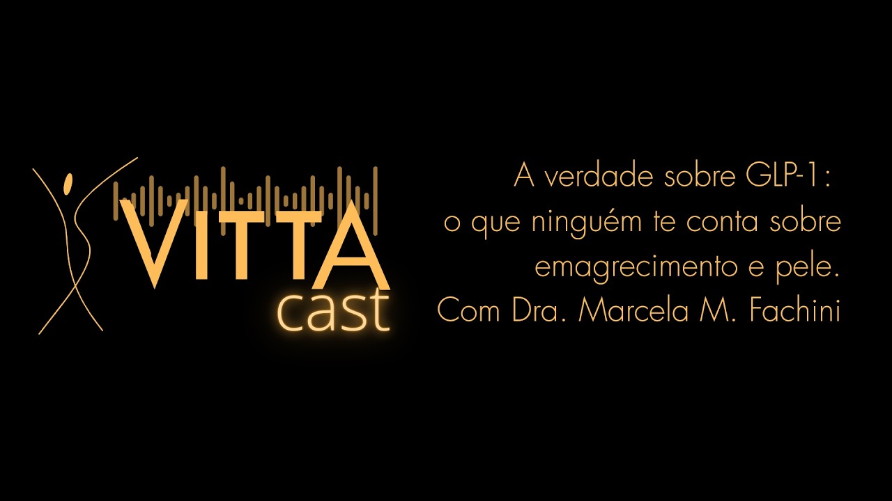Vitta Cast - A verdade sobre GLP-1: o que ninguém te conta sobre emagrecimento e pele