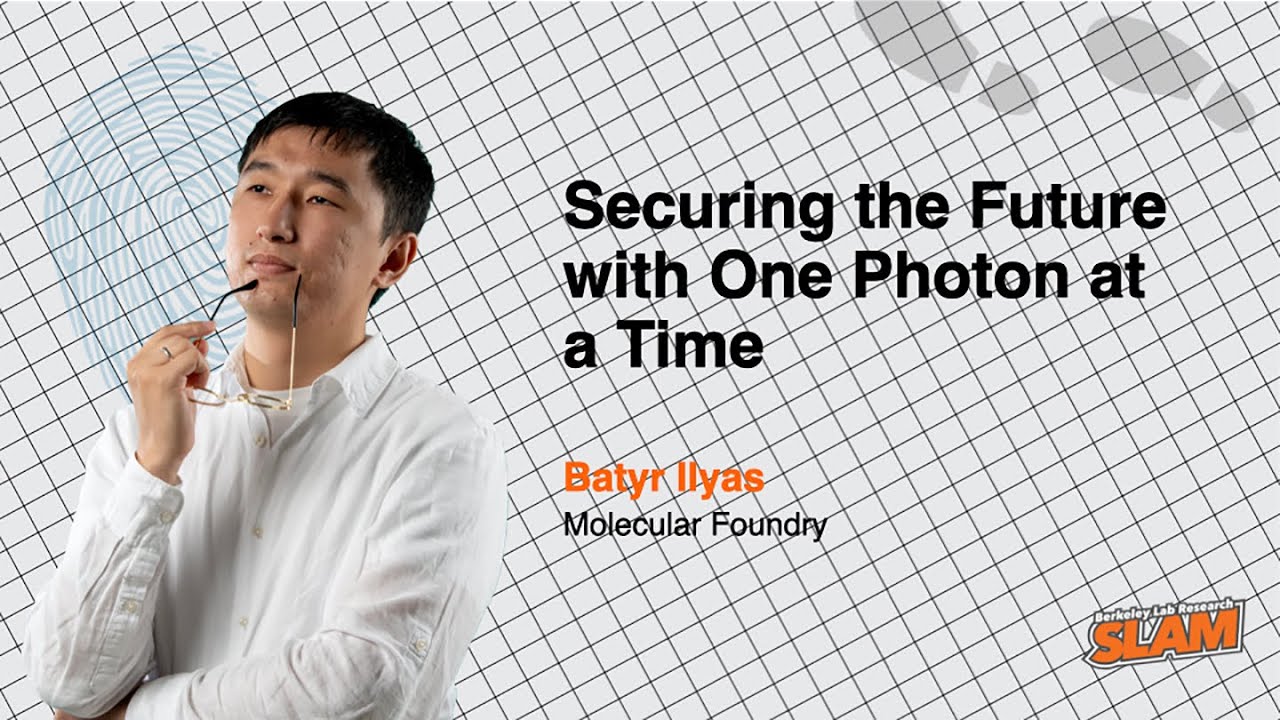 Securing the Future with One Photon at a Time - Berkeley Lab Research SLAM 2025 -  Batyr Ilyas