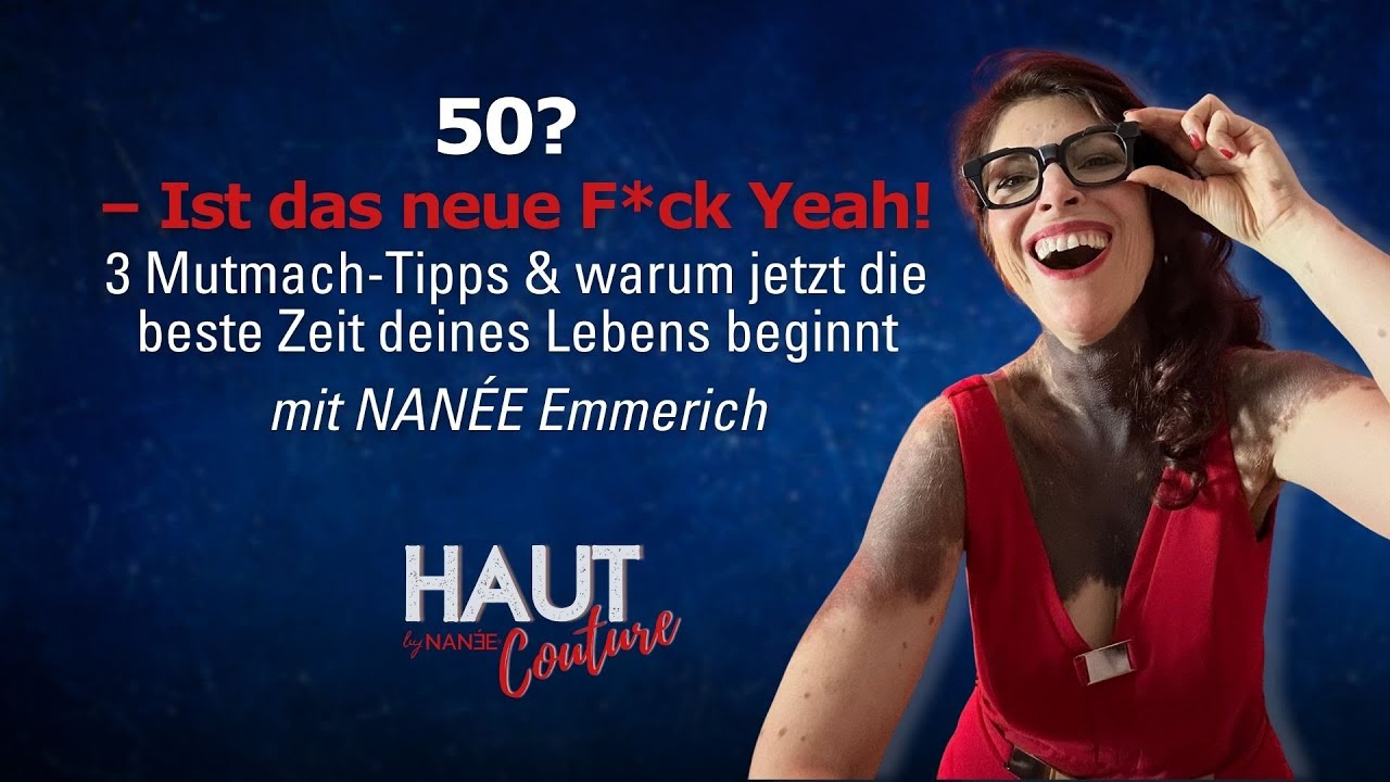 045: 50? Das neue F*ck Yeah!" – NANÉE Emmerich - Podcast HAUT Couture mit NANÉE