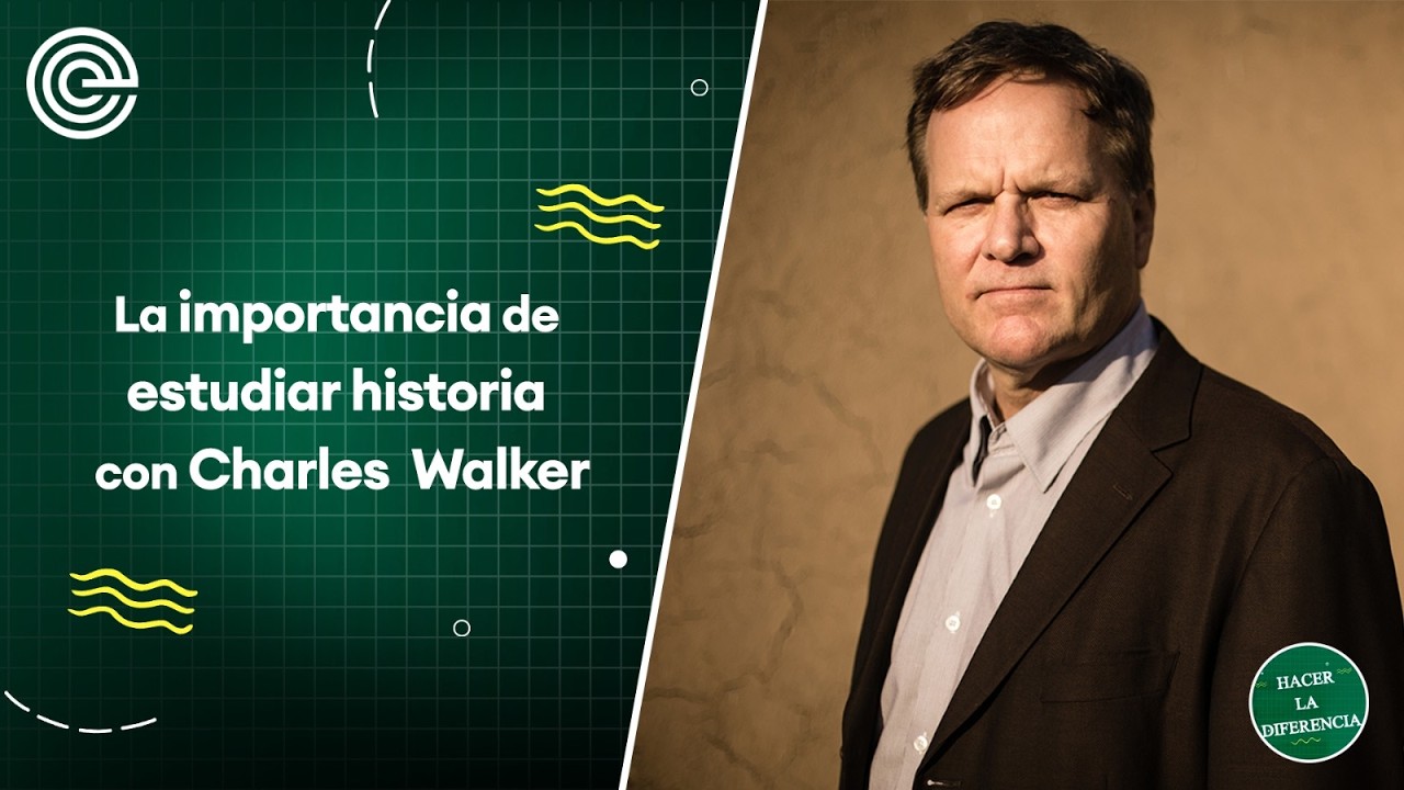 La importancia de estudiar historia con CHARLES WALKER #HacerLaDiferencia