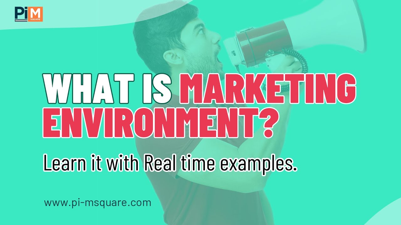Know & Learn what is Marketing Environment in marketing management| Pi-MSqaure Academy