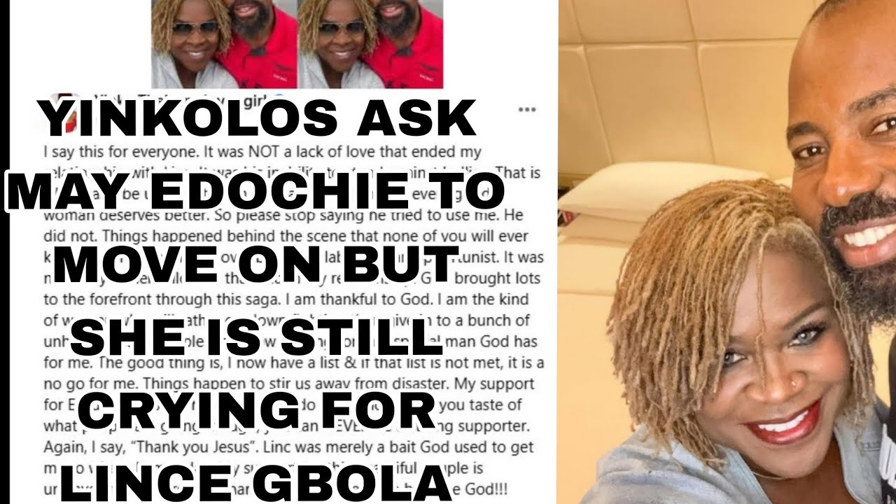YINKOLOS CRYING PUBLICLY FOR LINCE EDOCHIE GBOLA AFTER ASKING MAY EDOCHIE TO MOVE ON