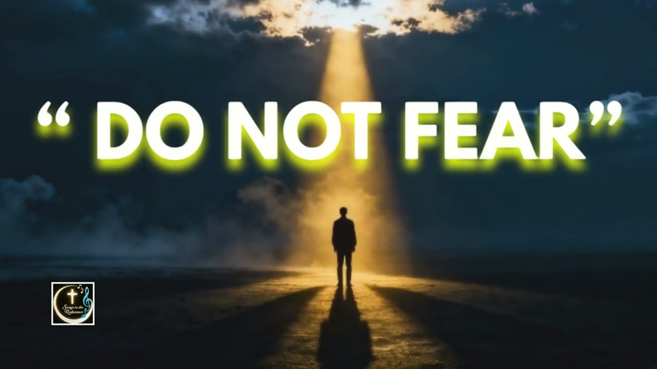 Do Not Be Afraid | Christian Worship Song for Anxiety and Fear