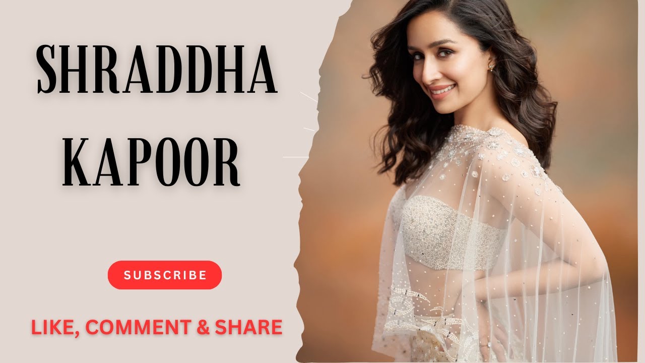 Shraddha Kapoor &ndash; Bollywood Actress, Singer & Fashion Icon, Pretty Girls: Beauty, Style & Confidence