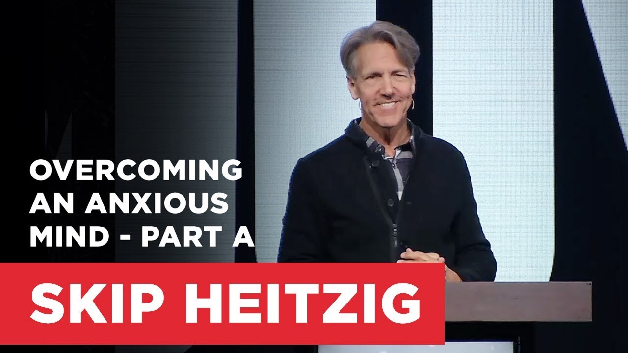 Overcoming an Anxious Mind - Part A | Connect with Skip Heitzig