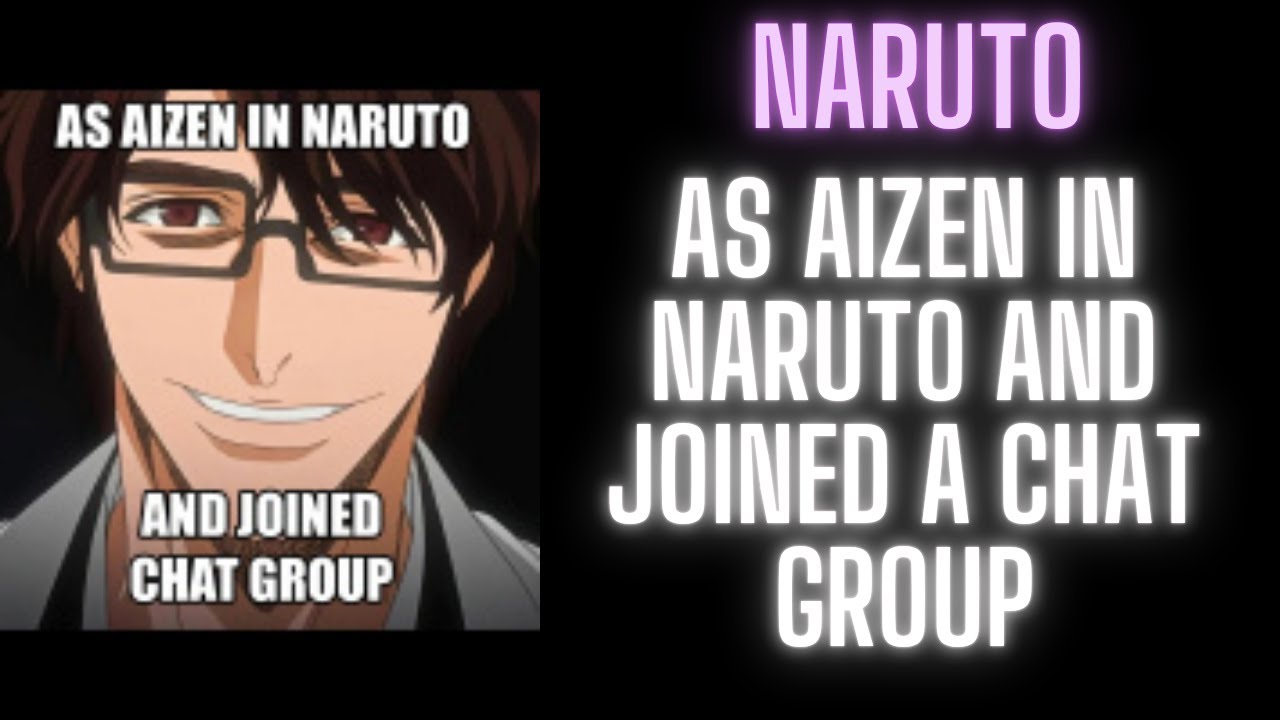 As Aizen in Naruto and Joined a Chat Group | Part 2