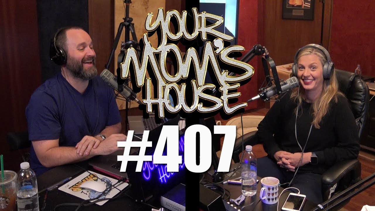 Your Mom's House Podcast - Ep. 407