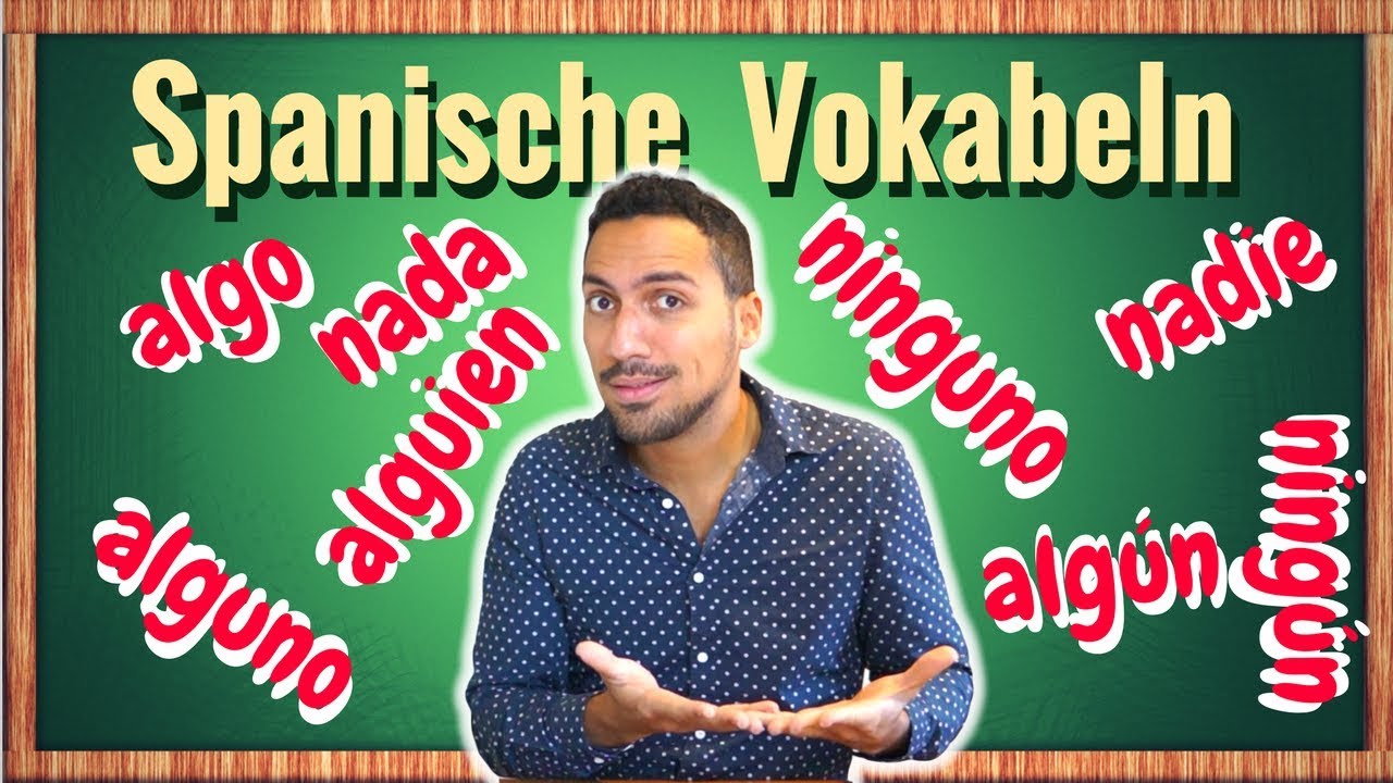 Spanische wichtige Wörter lernen - algo, alguien, alguno, nada, ninguno, nadie, ninguno - Fürwörter