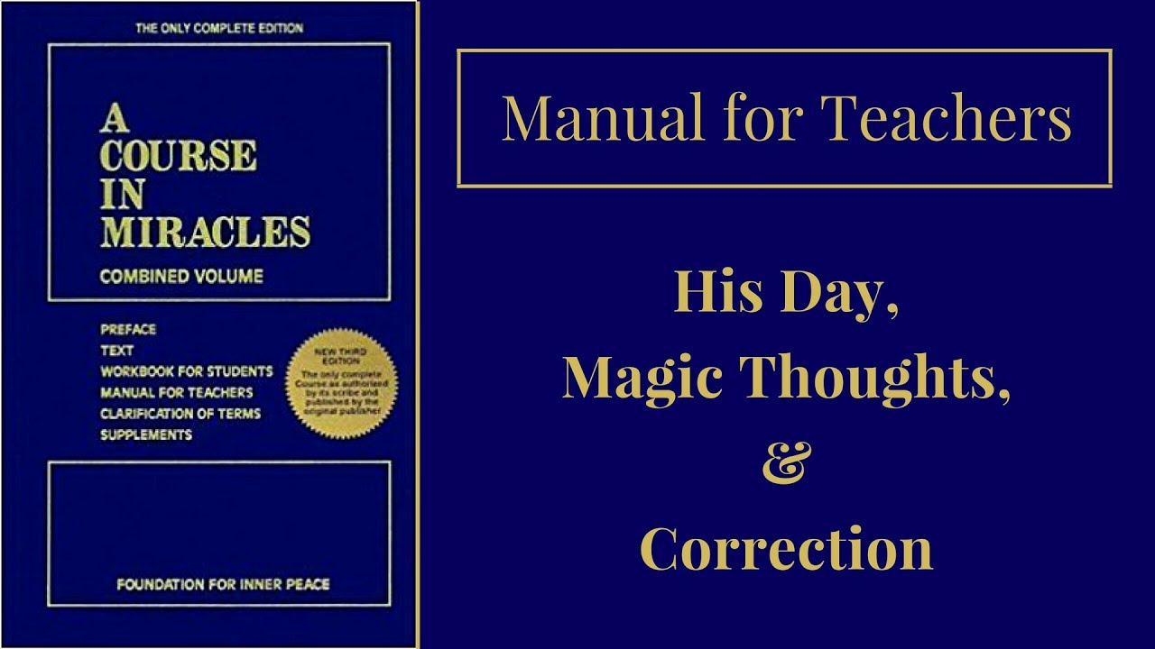 ACIM Manual for Teachers: His Day, Magic Thoughts, Correction