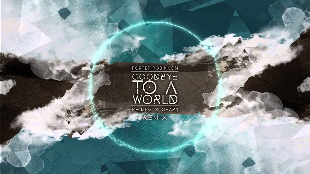Porter Robinson - Goodbye To A World (Deimos x Runetooth Remix)
