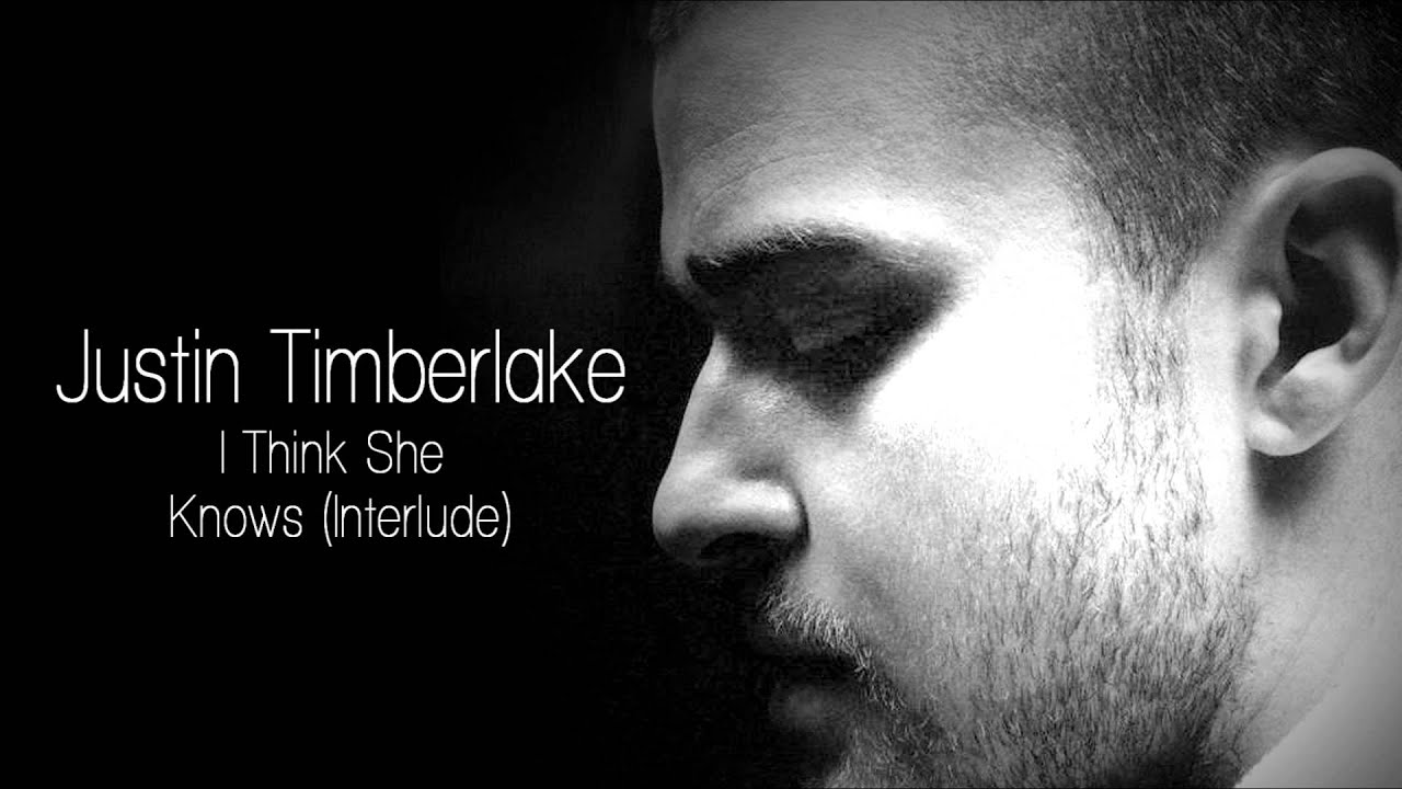 Justin Timberlake - I Think She Knows (Interlude)