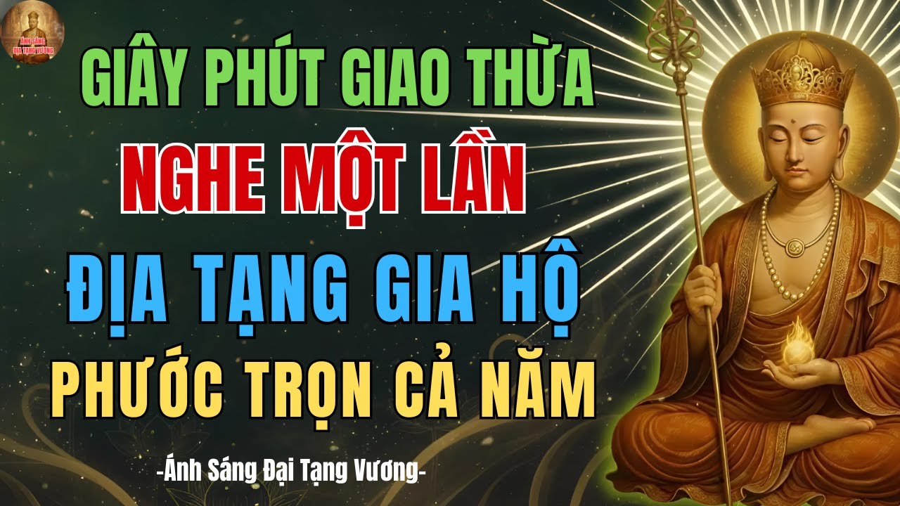 Nghe LÚC GIAO THỪA – Địa Tạng Vương Gia Hộ Cả Năm