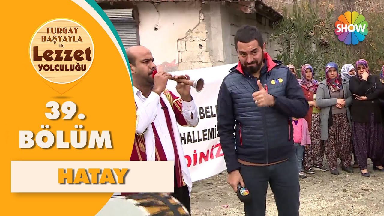 Turgay Başyayla ile Lezzet Yolculuğu 39. Bölüm | Hatay