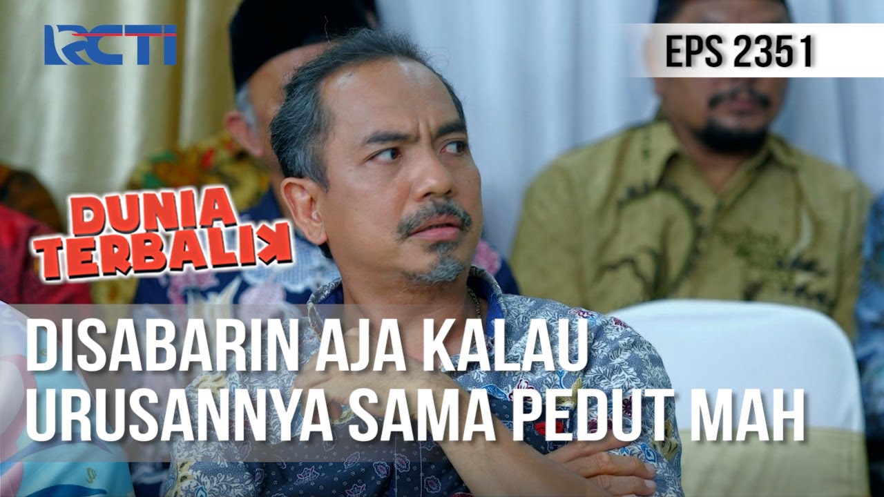Dunia Terbalik - Kalau Urusan Pedut Ya Disabarin Aja, Jangan Diambil Hati