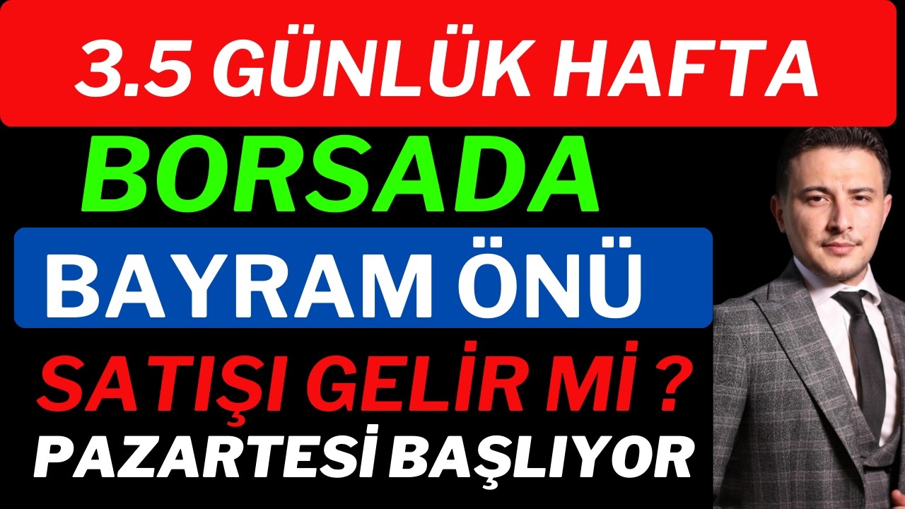 Borsada Bayram Önü Satışları Gelecek mi ? Pazartesi Başlıyor.