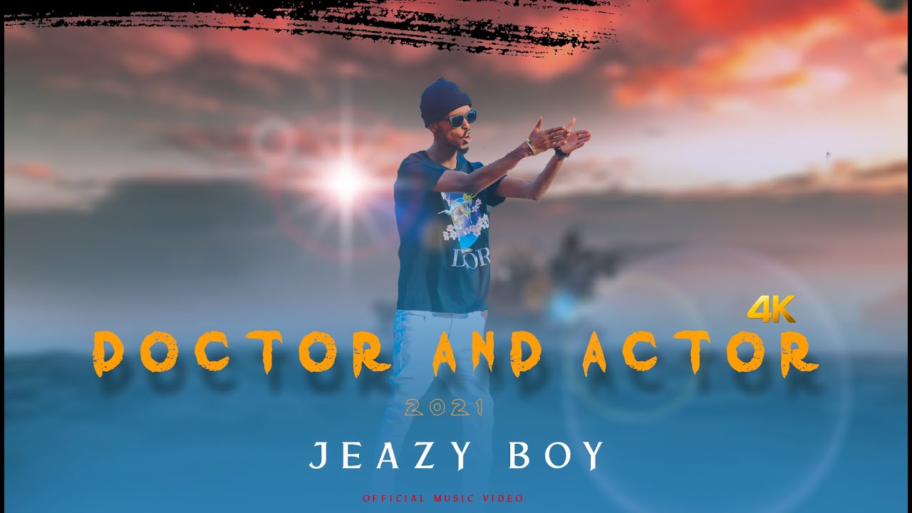 JEAZY BOY | DOCTOR & ACTOR | OFFICIAL VIDEO 2021 ||