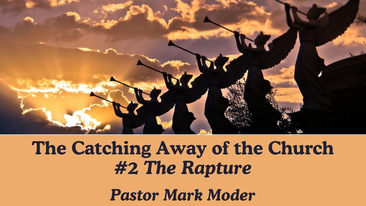 The Catching Away of the Church #2:  The Rapture | Pastor Mark Moder