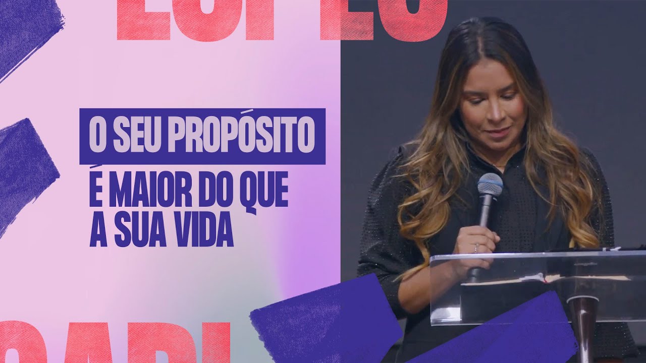 O SEU PROPÓSITO È MAIOR DO QUE A SUA VIDA! - Gabriela Lopes 
