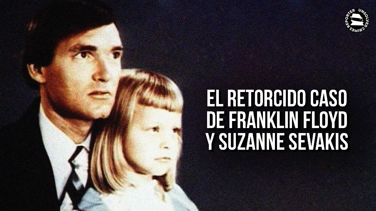 EL RET0RCIDO CASO DE FRANKLIN FLOYD Y SUZANNE SEVAKIS
