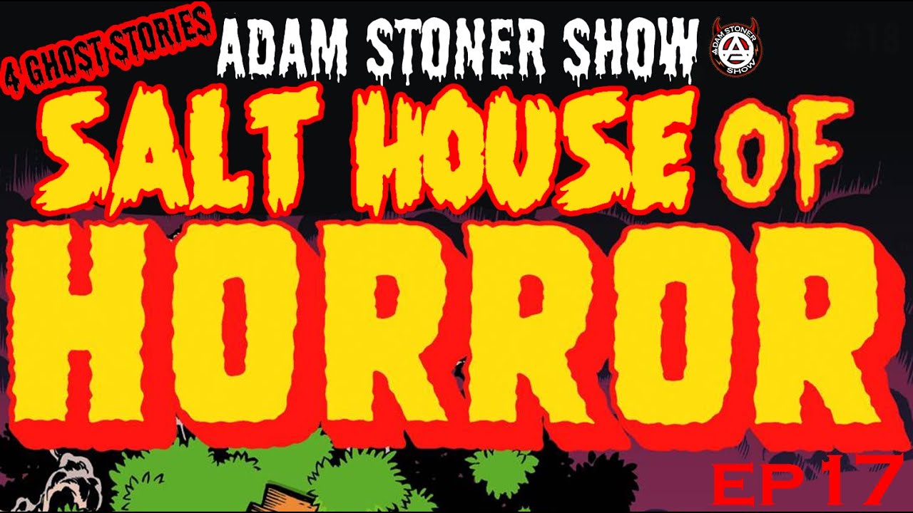 Adam Stoner Show - EP 17 "SALTHOUSE OF HORROR 1"
