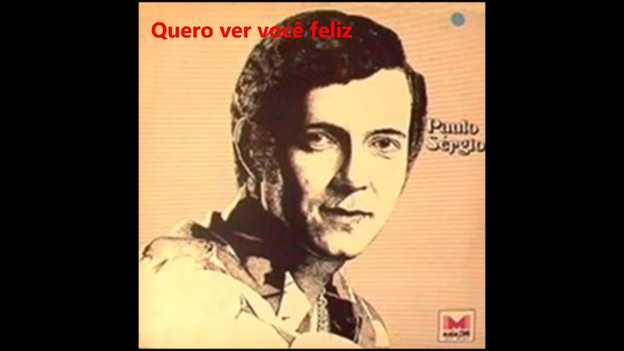 Paulo Sérgio - Quero ver você feliz