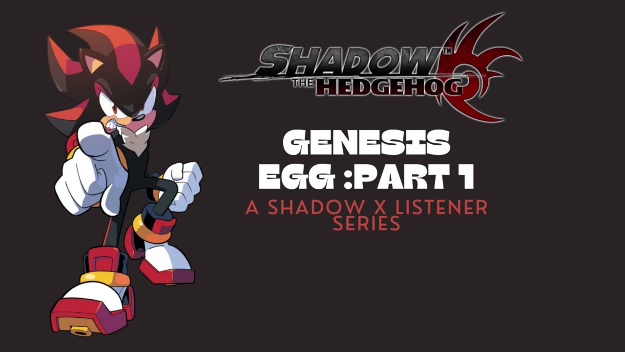 SHADOW THE HEDGEHOG X LISTENER :GENESIS EGG [PART 1]