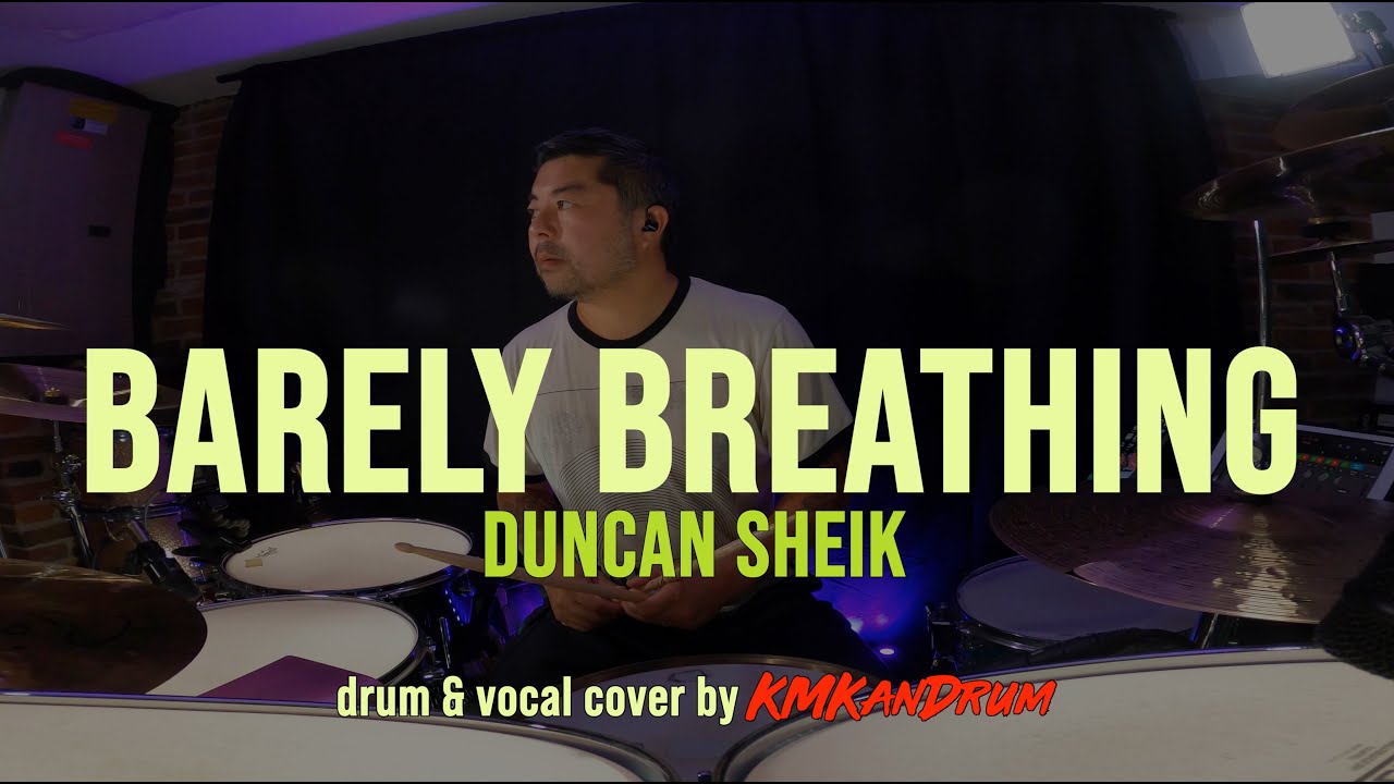 Barely Breathing (DUNCAN SHEIK) KMKanDrum + Vocal Cover