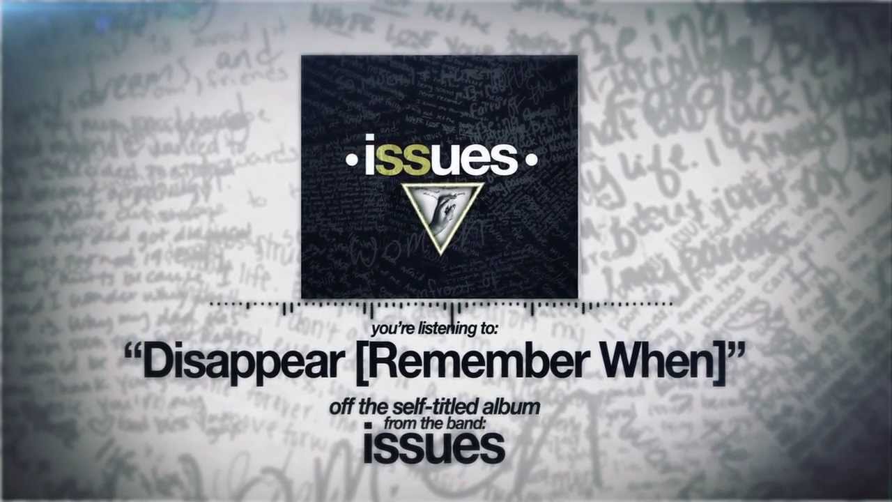 Issues - Disappear (Remember When)