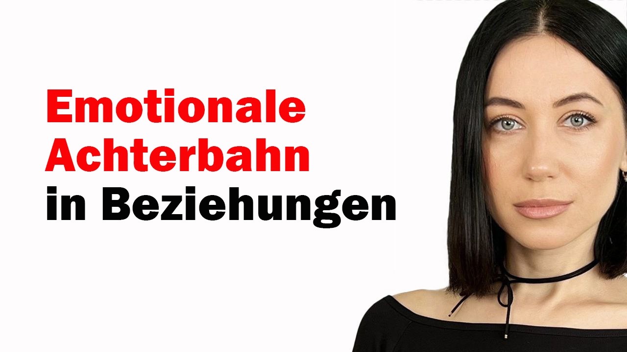 Emotionale Achterbahn in Beziehungen: Wie man sie stoppt? Beziehungspsychologie