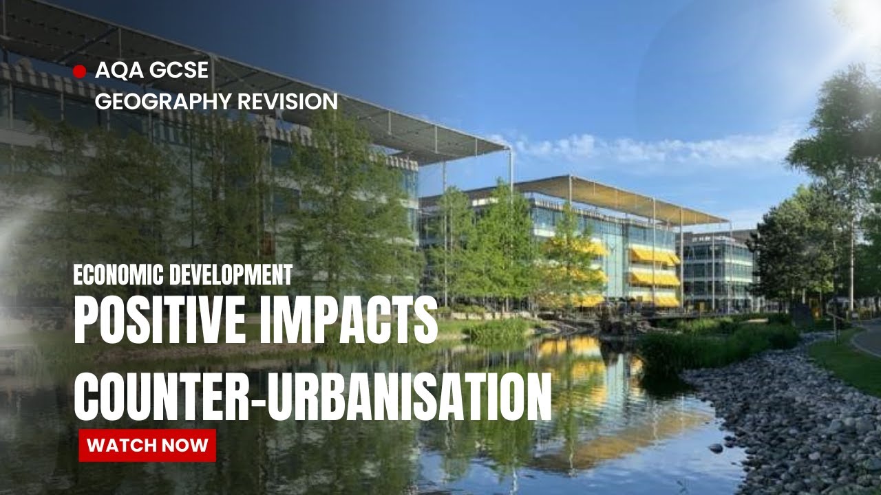 AQA Geography Counter-urbanisation Positive impacts